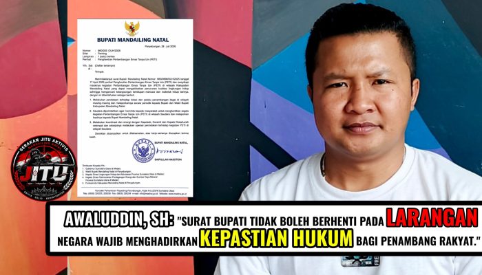 Awaluddin, SH Surat Bupati Tidak Boleh Berhenti Pada Larangan, Negara Wajib Menghadirkan Kepastian Hukum Bagi Penambang Rakyat
